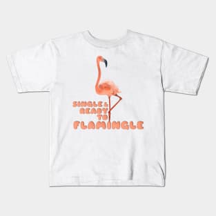 Single and Ready to Flamingle Kids T-Shirt